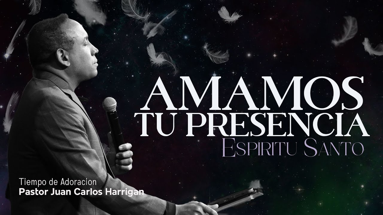 Amamos Tu Presencia | Pastor Juan Carlos Harrigan | Tiempo de Oración y Adoración