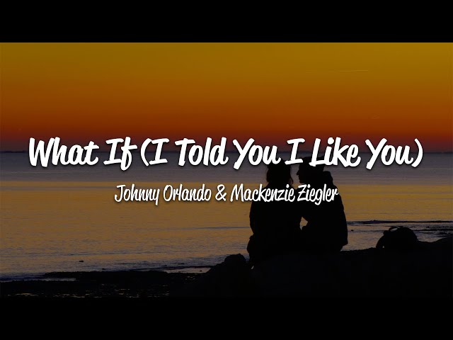 Johnny Orlando, Mackenzie Ziegler - What If (I Told You I Like You) (Lyrics) class=