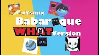 cYsmix - Babaroque (WHAT Version)