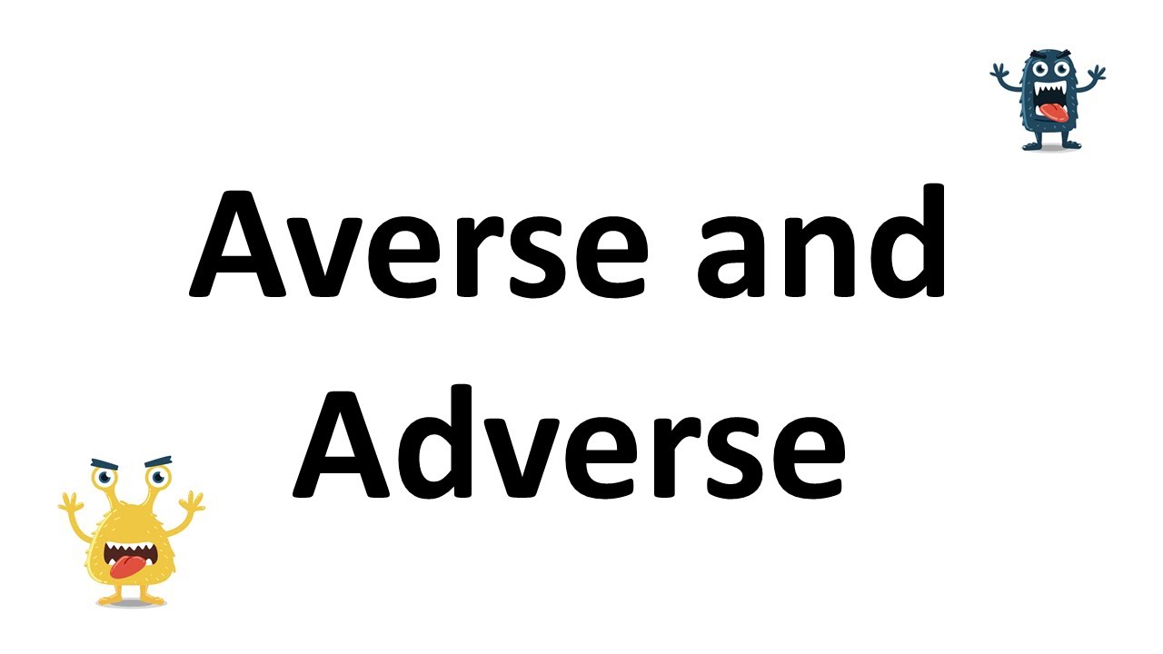 Adverse Averse The Difference Between Adverse And Averse