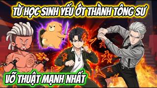 Full 1-20 | Từ Học Sinh Yếu Ớt Thành Tông Sư Võ Thuật Mạnh Nhất | HH VietSub
