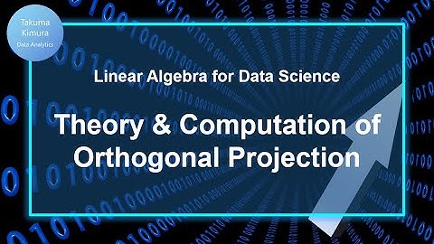 10-3 Theory and Computation of Orthogonal Projection (Linear Algebra for Data Science)