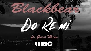 blackbear - do re mi ft. Gucci Mane [LYRIC]