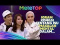 Iqram Dinzly KONGSi Tentang &#39;Masalah Mental&#39; Dalam Karsakoff | MeleTOP | Nabil &amp; Hawa