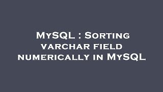 Information MySQL : Sorting varchar field numerically in MySQL Update