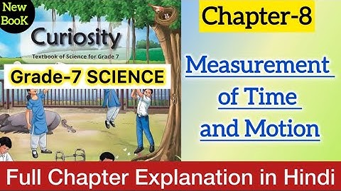 Class 7 Science | Chapter 8 Explanation in One Shot | Measurement of Time and Motion Curiosity NCERT