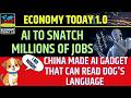 AI to Snatch Millions of Jobs, China made AI Gadget that can read Dog's Language