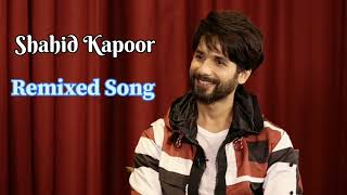 Shahid Kapoor // Remix songs// trending songs