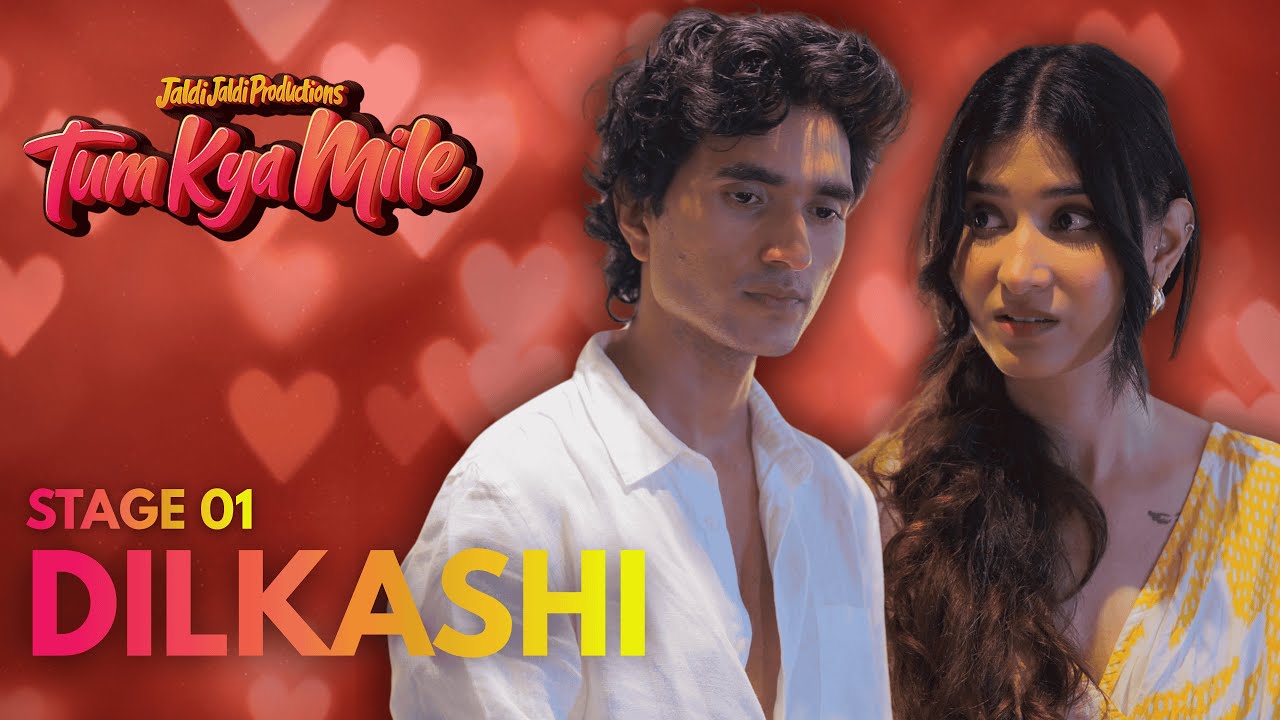 TUM KYA MILE Ep1: DILKASHI | When Strangers Meet | Jaldi Jaldi Productions