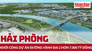 Hải Phòng: Khởi công dự án đường vành đai 2 hơn 7.000 tỷ đồng | Báo Nhân Dân
