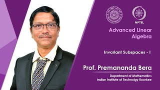 Lecture 29| Invariant Subspaces - I | Prof. Premananda Bera| IIT Roorkee|NPTEL