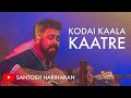 Kodai Kaala Katre | Santosh Hariharan & Friends