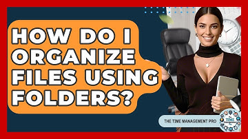 How Do I Organize Files Using Folders? - The Time Management Pro