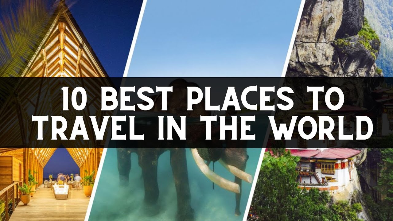 10 Best Places to Travel in the World | Top 10 Places to Visit in The ...