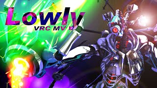 【VRC MV】Lowly　#ズンコ #シーエ
