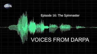 Voices From DARPA Podcast, Episode 16: The Spinmaster