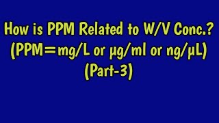 How is PPM Related to W/V Conc.? (PPM=mg/L or µg/ml or ng/µL)