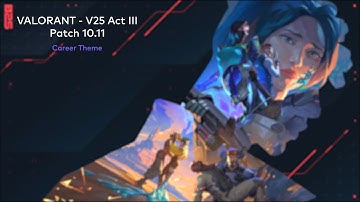 VALORANT V25 Act III - Career Theme (Patch 10.11) [HQ]