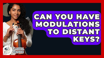 Can You Have Modulations To Distant Keys? - Classical Serenade