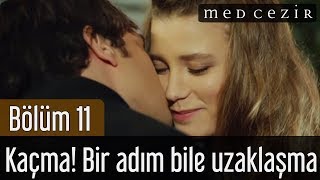 Medcezir 11.Bölüm | Kaçma! Bir adım bile uzaklaşma