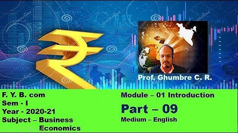 F  Y  B  com Sem  Ist  Module  01;  Part 09 Introduction Subject – Business Economics