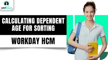 Workday Calculating Dependent Age For Sorting | Workday Time Tracking Training | Workday | Upptalk