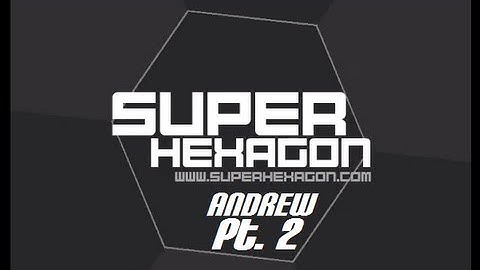 Super Hexagon (Angry) Andrew Part 2