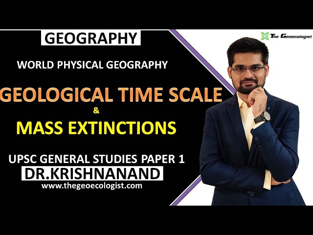 Geological Time Scale and Mass Extinctions | Dr. Krishnanand class=