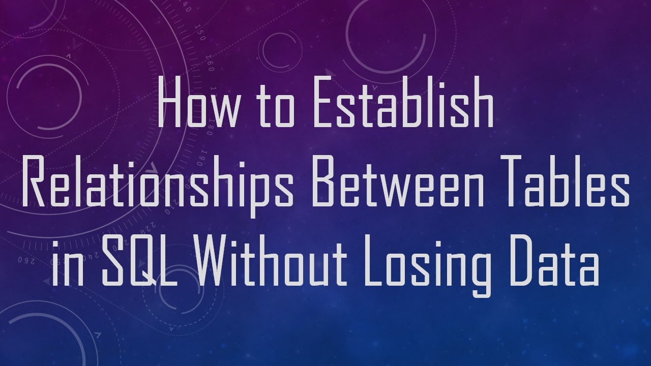 How to Establish Relationships Between Tables in SQL Without Losing ...