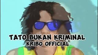 TATO BUKAN KRIMINAL  - Kribo Official