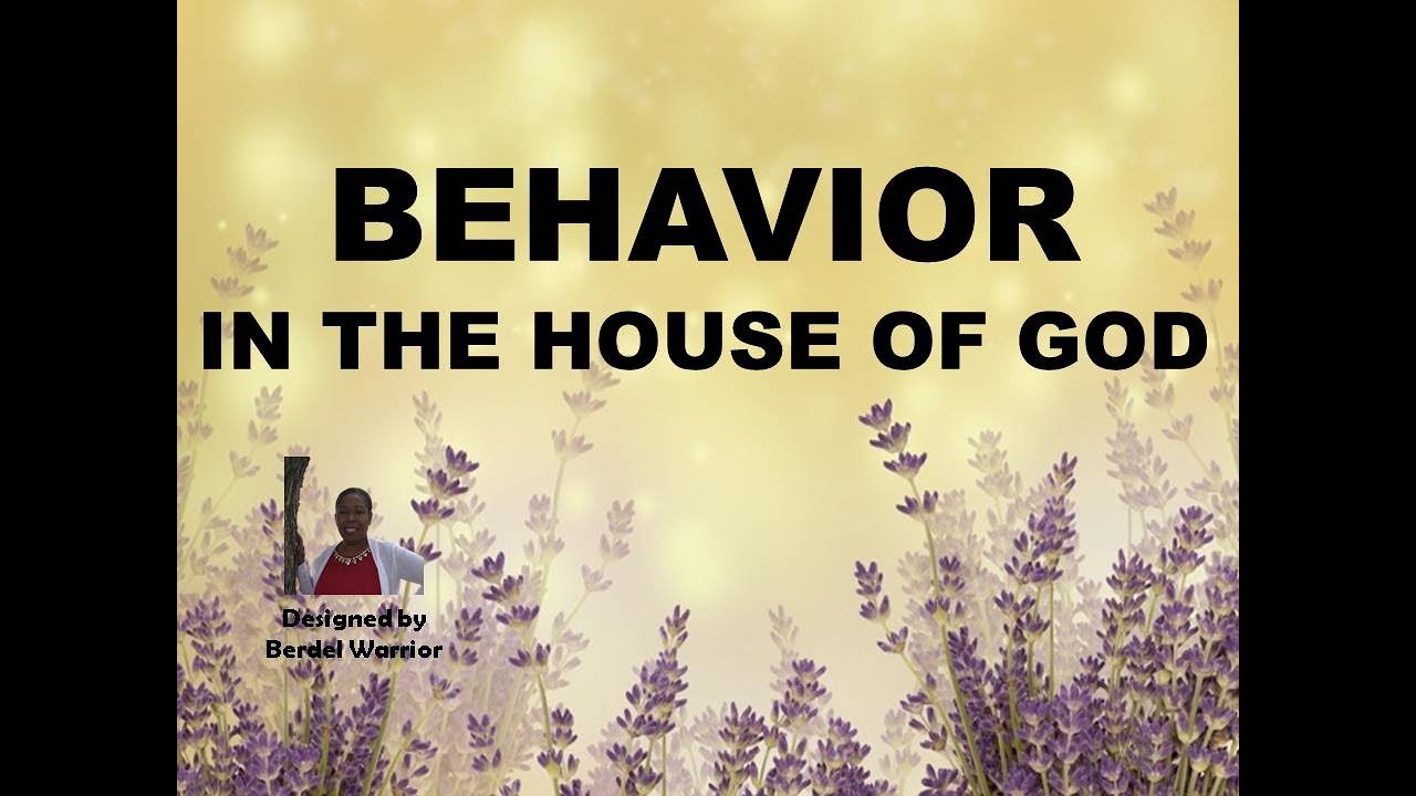 Behaviour in the House of God