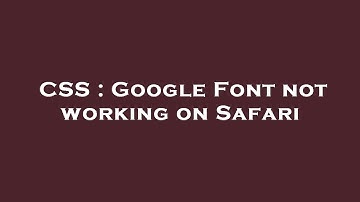 CSS : Google Font not working on Safari