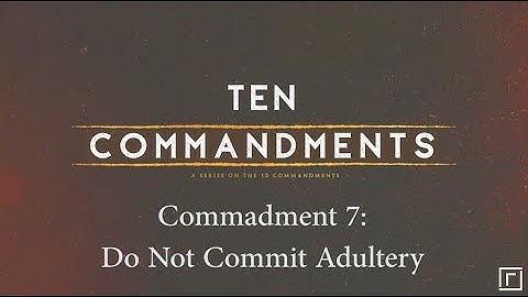 Commandment 7: Do Not Commit Adultery