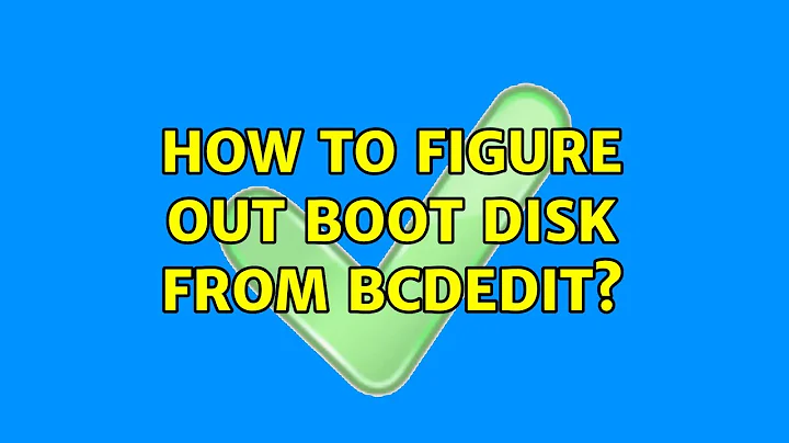 How to figure out boot disk from bcdedit? (2 Solutions!!)