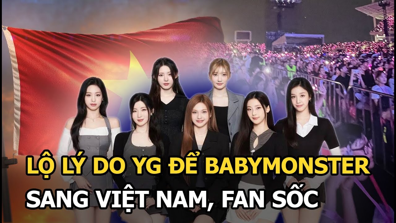Lộ lý do YG để BABYMONSTER sang Việt Nam, fan sốc