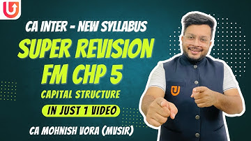 FM Chp 5 | Capital Structure | Super Revision | CA Inter New Syll. | CA Mohnish Vora | MVSIR