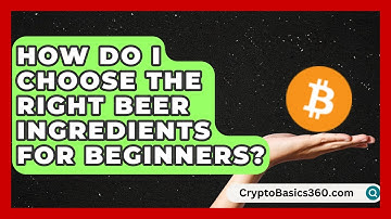 How Do I Choose the Right Beer Ingredients for Beginners? | The Pint Guy