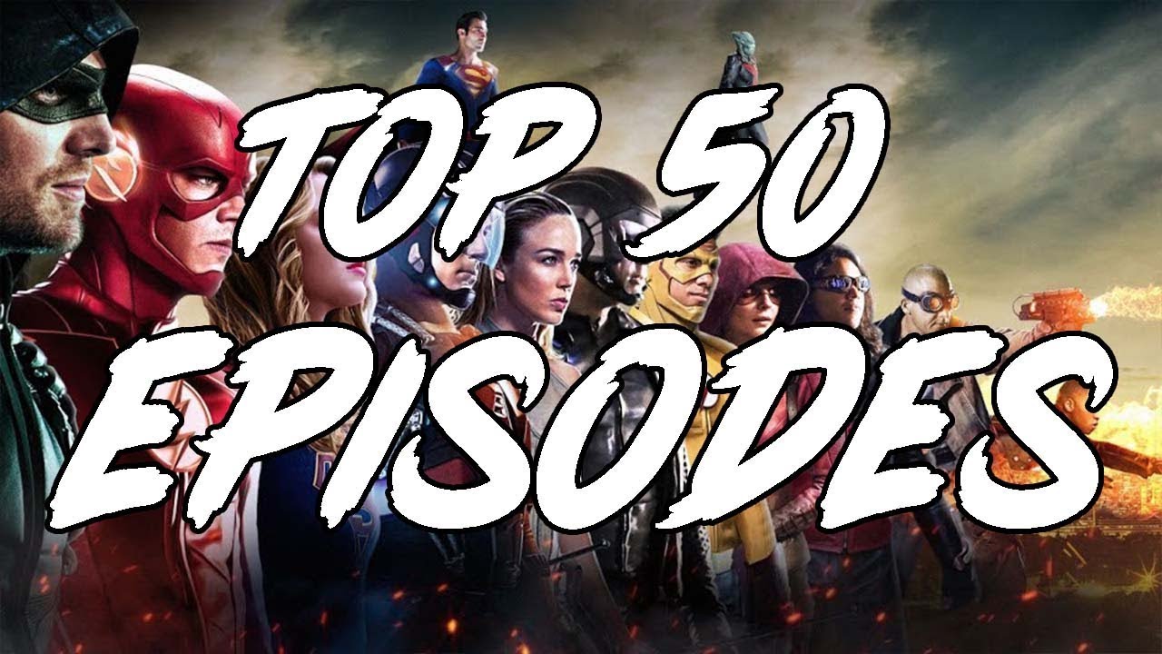 Top 50 best arrowverse episodes youtube