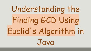 Understanding the Finding GCD Using Euclid
