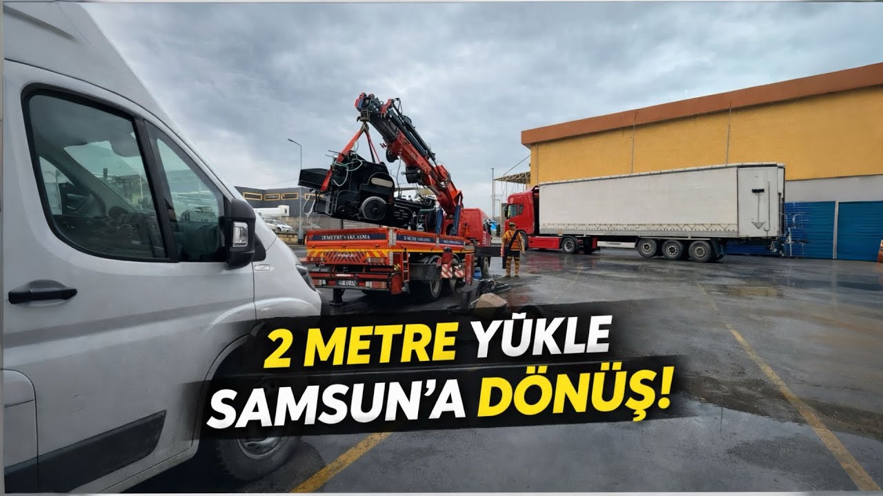 2 METRE YÜKLE SAMSUNA DÖNÜŞ - UZUN YOLCULUK 