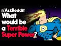 What would be a Terrible Super Power? r/AskReddit Reddit Stories  | Top Posts