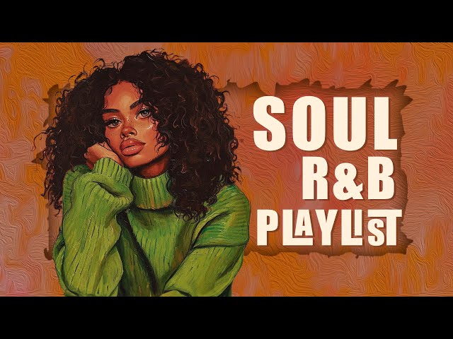 Soul songs unwind your mind | Smooth soul playlist - Neo soul vibes 2024 class=