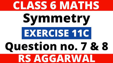 Exercise 11C Question 7 & 8। Class 6 Maths। Symmetry। RS Aggarwal