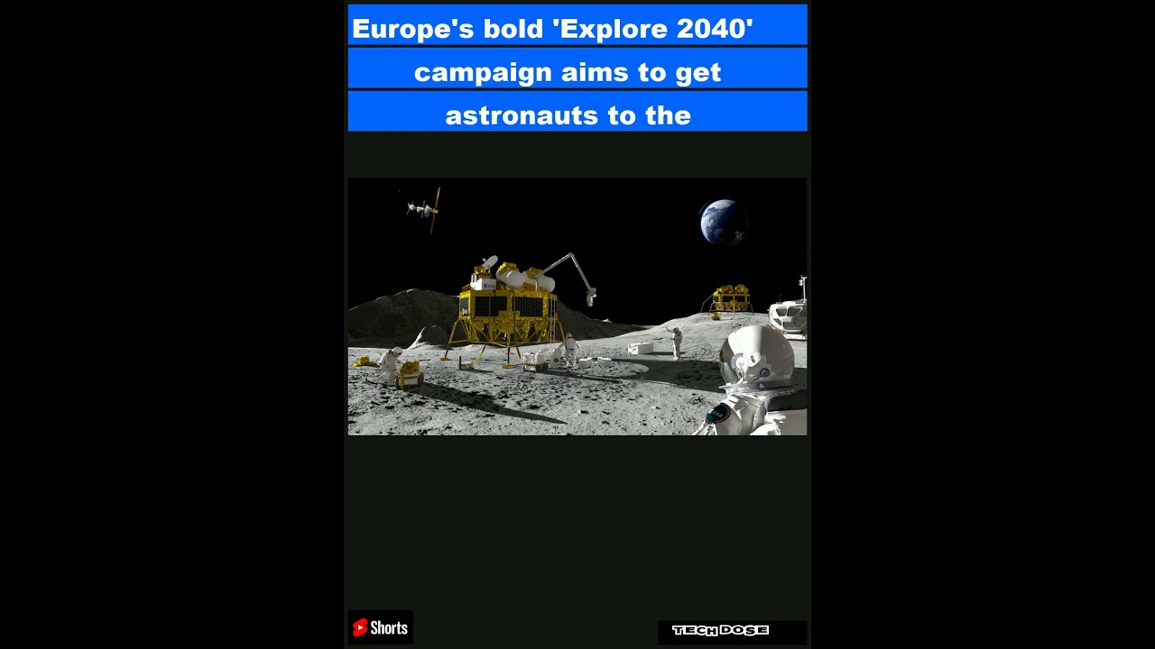 Europe's bold 'Explore 2040' campaign aims to get astronauts to the moon and Mars|Shorts