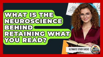What Is The Neuroscience Behind Retaining What You Read? - Ultimate Study Hacks