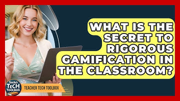 What Is The Secret To Rigorous Gamification In The Classroom? - Teacher Tech Toolbox