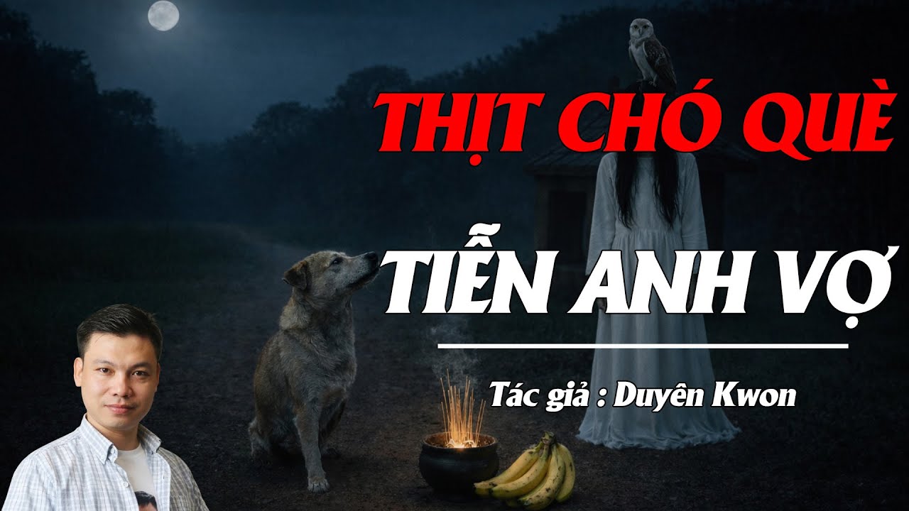 Truyện Ma Đình Soạn Kể: THỊT CHÓ TIỄN ANH VỢ - TIẾNG TRU DẪN LỖI LINH HỒN VỀ MIẾU HOANG
