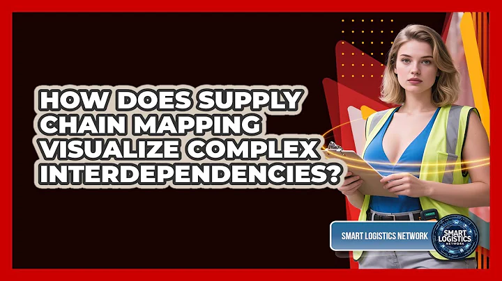 How Does Supply Chain Mapping Visualize Complex Interdependencies? - Smart Logistics Network
