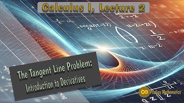 [Lecture 2, Calc I] The Tangent Line Problem: Introduction to Derivatives