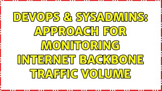 DevOps & SysAdmins: Approach for monitoring internet backbone traffic volume